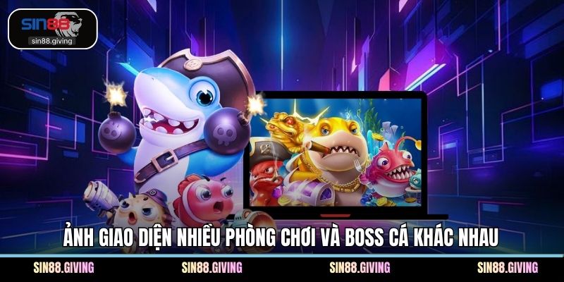 Ảnh giao diện nhiều phòng chơi và boss cá khác nhau