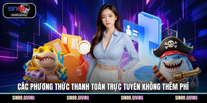 Các phương thức thanh toán trực tuyến không thêm phí