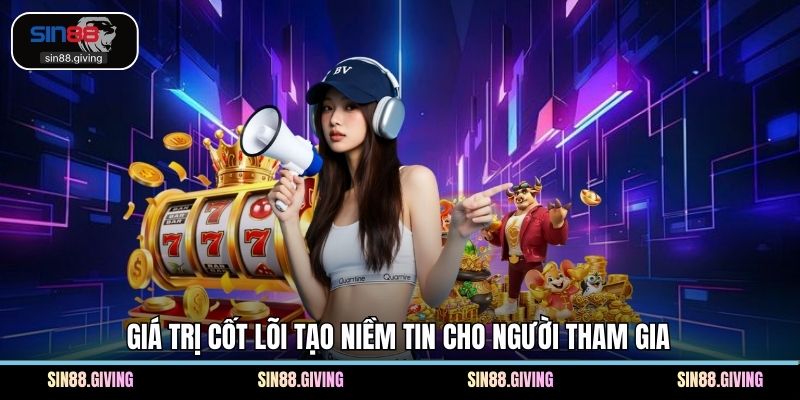 Giá trị cốt lõi tạo niềm tin cho người tham gia