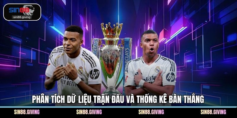 Phân tích dữ liệu trận đấu và thống kê bàn thắng